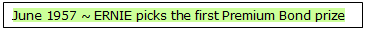 Text Box: June 1957 ~ ERNIE picks the first Premium Bond prize winner.